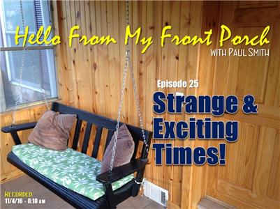 Hello From My Front Porch Strange & Exciting Times! (2016– ) Online