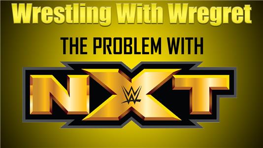 Wrestling with Wregret The Problem with NXT (2013– ) Online