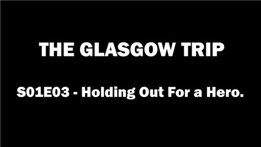 The Glasgow Trip Holding out for a Hero (2017– ) Online