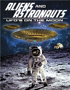 Aliens and Astronauts: UFO's on the Moon (2014) Online