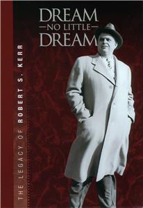 Dream No Little Dream: The Life and Legacy of Robert S. Kerr (2007) Online