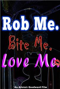 Rob Me. Bite Me. Love Me. (2014) Online