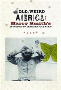 The Old, Weird America: Harry Smith's Anthology of American Folk Music (2007) Online